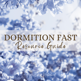 Dormition Fast Resource Guide